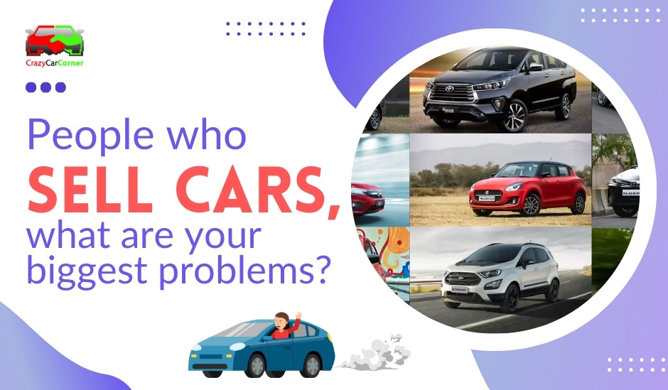 People Who Sell Cars, What Are Your Biggest Problems?